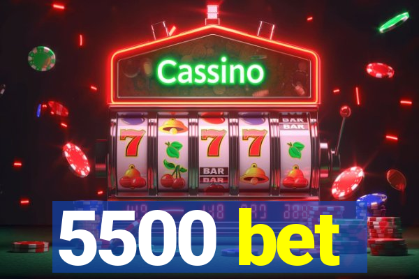 5500 bet